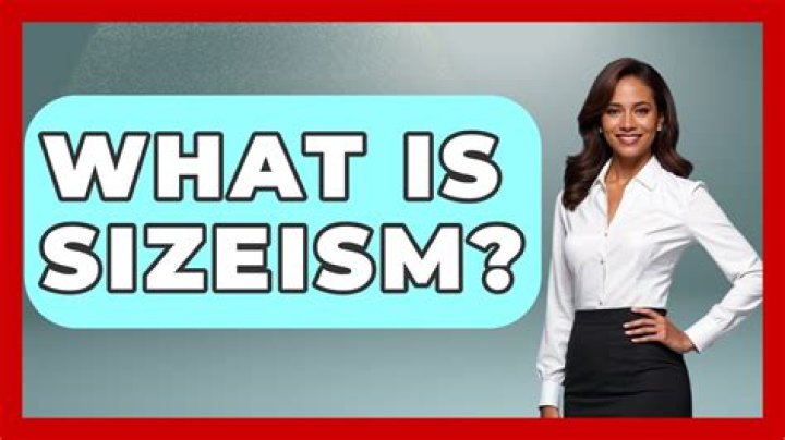 What is the meaning of Sizeism?